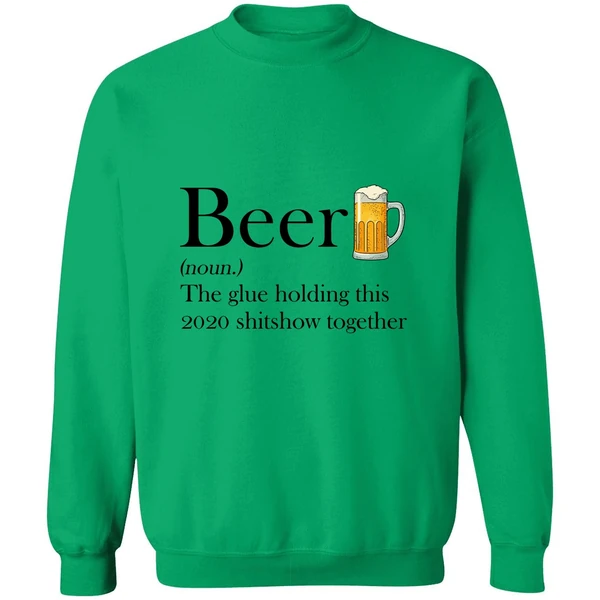 Beer The Glue Holding This 2020 Shitshow Together Sweatshirt - Image 2