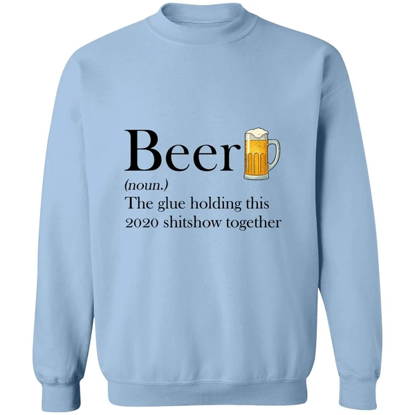 Beer The Glue Holding This 2020 Shitshow Together Sweatshirt - Image 3