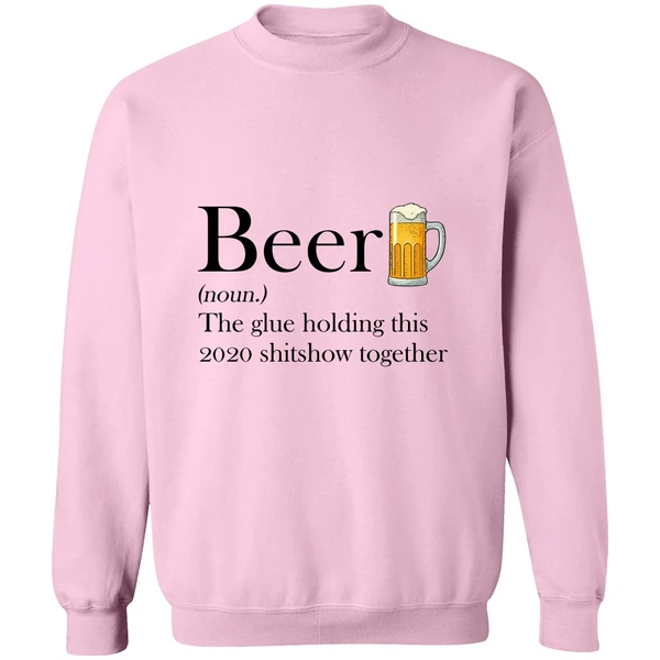 Beer The Glue Holding This 2020 Shitshow Together Sweatshirt - Image 4