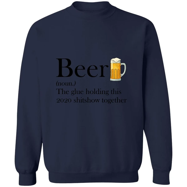 Beer The Glue Holding This 2020 Shitshow Together Sweatshirt - Image 5