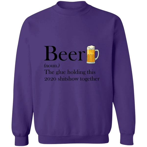 Beer The Glue Holding This 2020 Shitshow Together Sweatshirt - Image 6