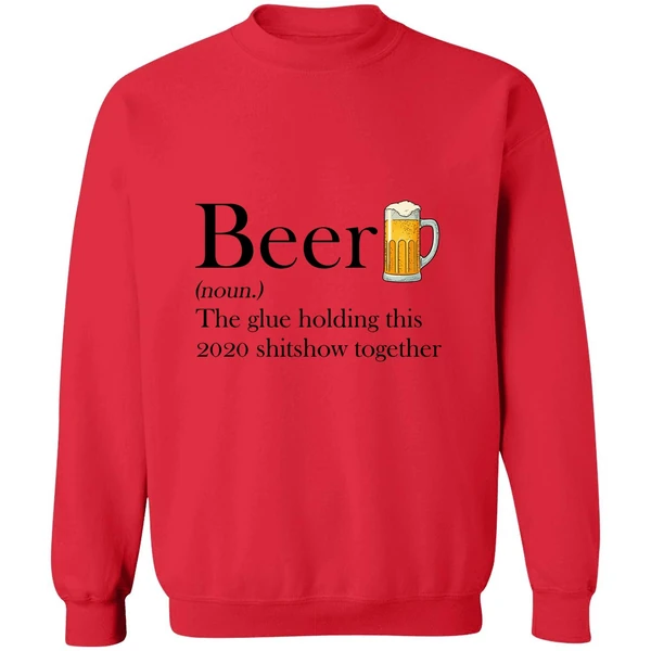 Beer The Glue Holding This 2020 Shitshow Together Sweatshirt - Image 7