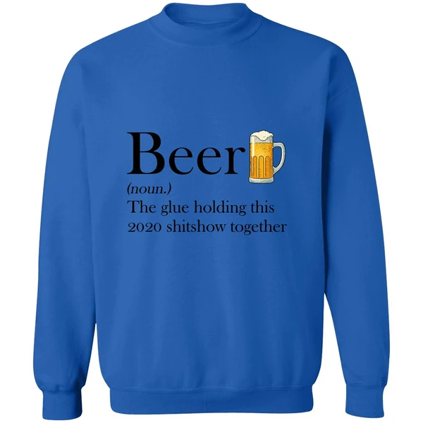 Beer The Glue Holding This 2020 Shitshow Together Sweatshirt - Image 8