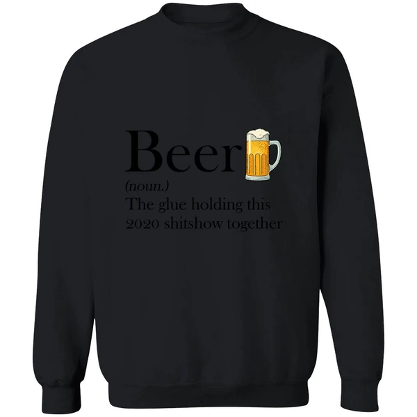 Beer The Glue Holding This 2020 Shitshow Together Sweatshirt - Image 9