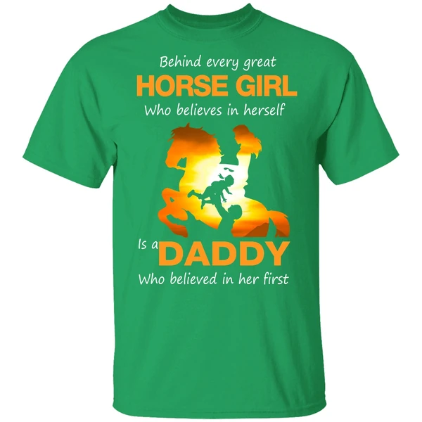 Behind Every Great Horse Girl Who Believes In Herself Is A Daddy Shirt