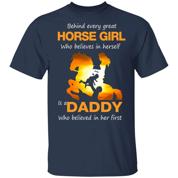 Behind Every Great Horse Girl Who Believes In Herself Is A Daddy Shirt - Image 4