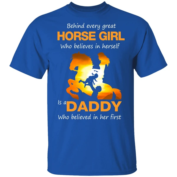 Behind Every Great Horse Girl Who Believes In Herself Is A Daddy Shirt - Image 7