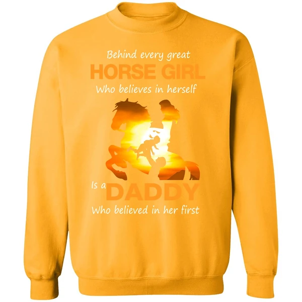 Behind Every Great Horse Girl Who Believes In Herself Is A Daddy Sweatshirt