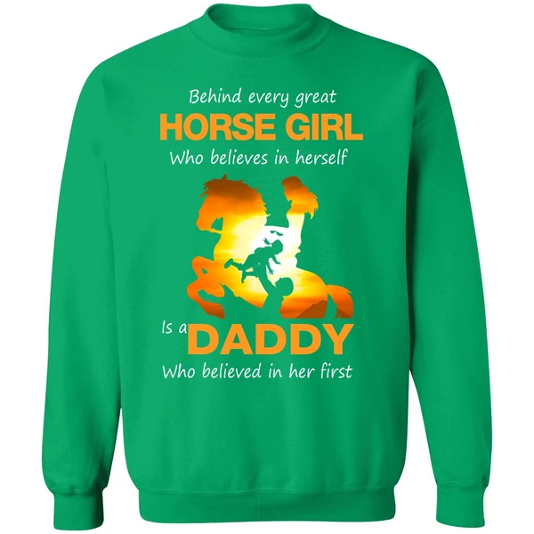 Behind Every Great Horse Girl Who Believes In Herself Is A Daddy Sweatshirt - Image 2