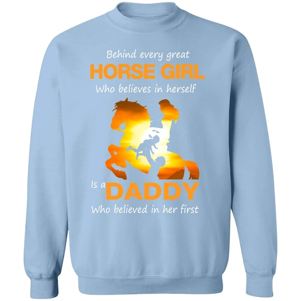Behind Every Great Horse Girl Who Believes In Herself Is A Daddy Sweatshirt - Image 3