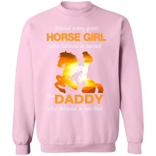Behind Every Great Horse Girl Who Believes In Herself Is A Daddy Sweatshirt - Image 4