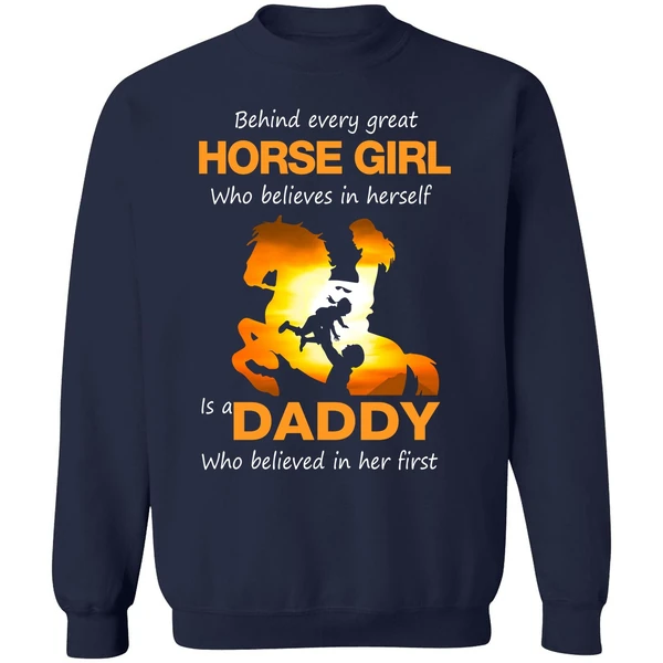Behind Every Great Horse Girl Who Believes In Herself Is A Daddy Sweatshirt - Image 5