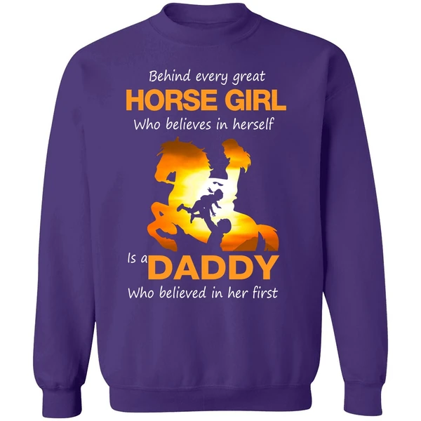 Behind Every Great Horse Girl Who Believes In Herself Is A Daddy Sweatshirt - Image 6