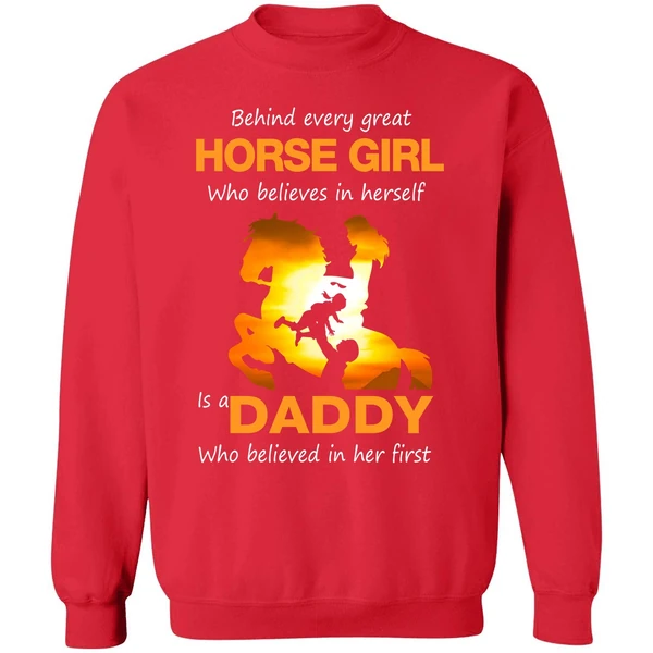 Behind Every Great Horse Girl Who Believes In Herself Is A Daddy Sweatshirt - Image 7