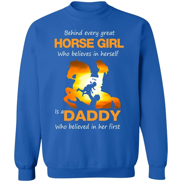 Behind Every Great Horse Girl Who Believes In Herself Is A Daddy Sweatshirt - Image 8