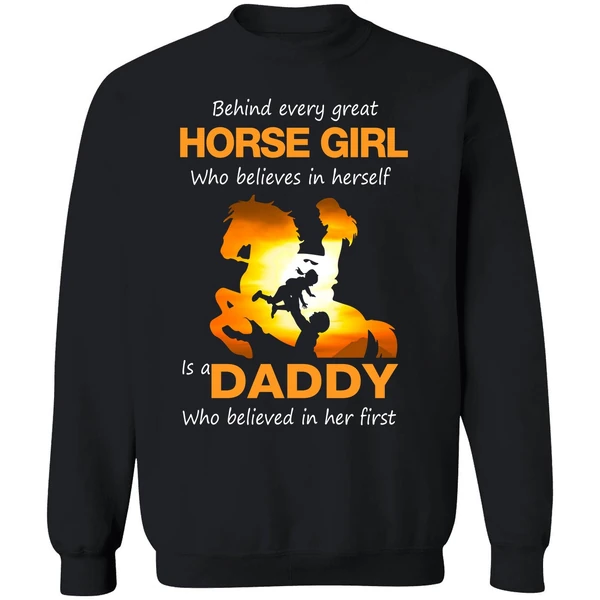 Behind Every Great Horse Girl Who Believes In Herself Is A Daddy Sweatshirt - Image 9