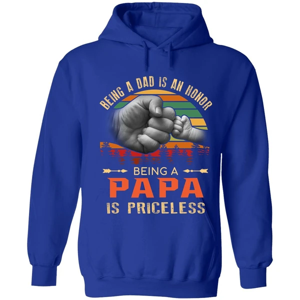 Being A Dad Is An Honor Being A Papa Is Priceless Hoodie