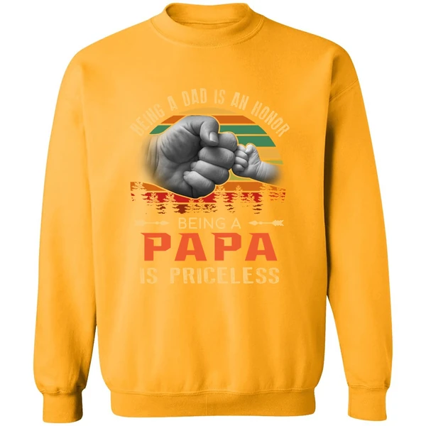 Being A Dad Is An Honor Being A Papa Is Priceless Sweatshirt