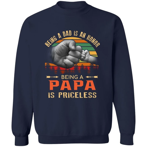 Being A Dad Is An Honor Being A Papa Is Priceless Sweatshirt - Image 5