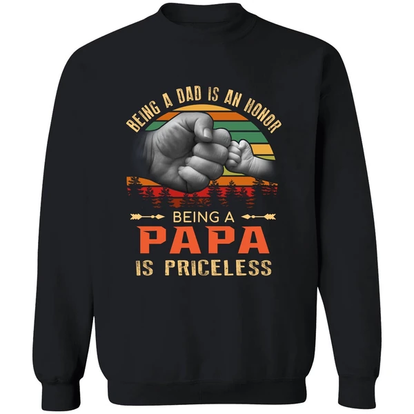 Being A Dad Is An Honor Being A Papa Is Priceless Sweatshirt - Image 9