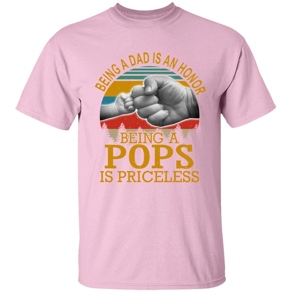 Being A Dad Is An Honor Being A Pops Is Priceless Shirt Being A Dad Is An Honor Being A Pops Is Priceless Shirt