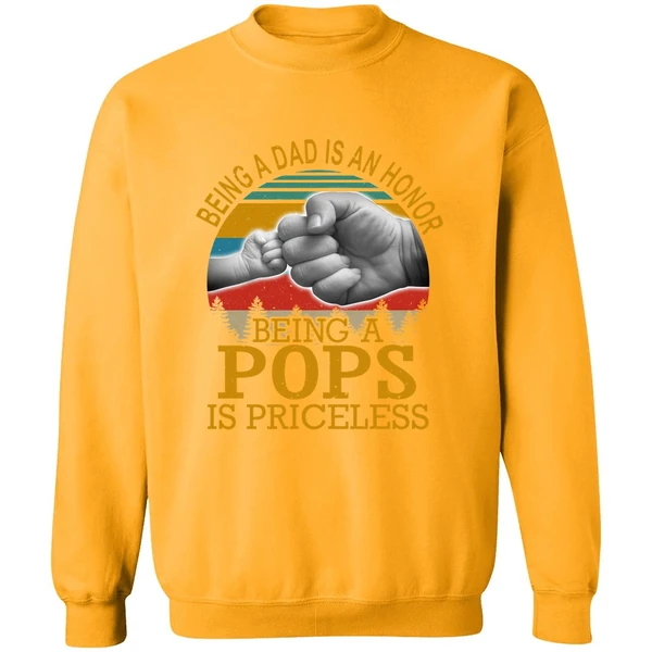 Being A Dad Is An Honor Being A Pops Is Priceless Sweatshirt