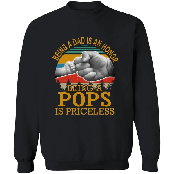 Being A Dad Is An Honor Being A Pops Is Priceless Sweatshirt - Image 9