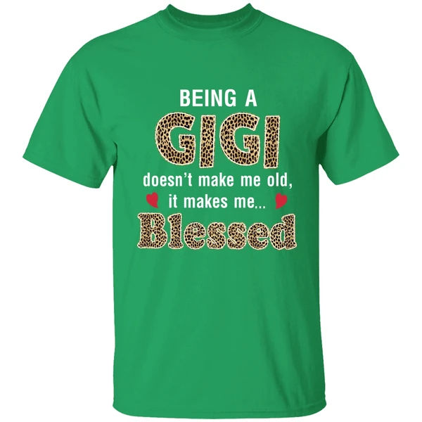Being A Gigi Doesn't Make Me Old It Make Me Blessed Shirt