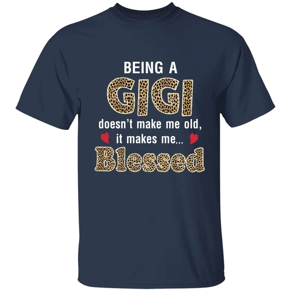 Being A Gigi Doesn't Make Me Old It Make Me Blessed Shirt - Image 4