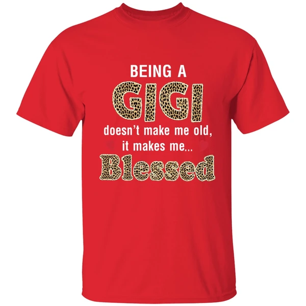 Being A Gigi Doesn't Make Me Old It Make Me Blessed Shirt - Image 6
