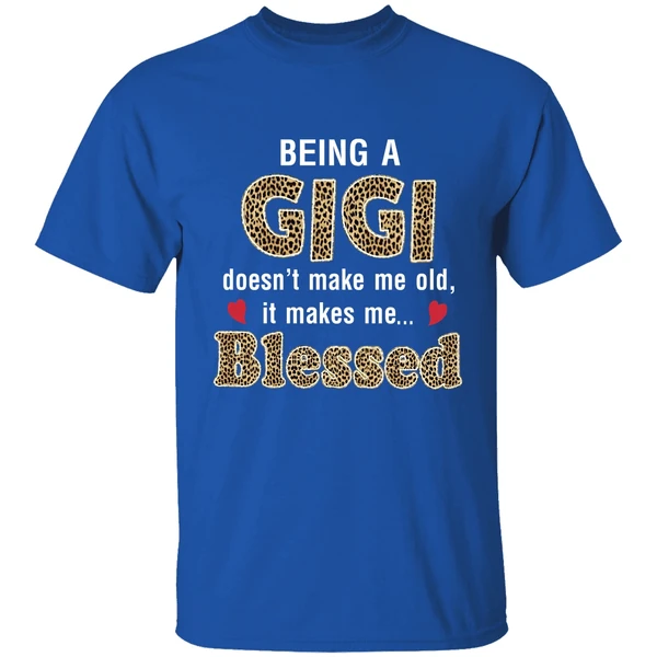 Being A Gigi Doesn't Make Me Old It Make Me Blessed Shirt - Image 7