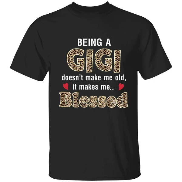 Being A Gigi Doesn't Make Me Old It Make Me Blessed Shirt - Image 9