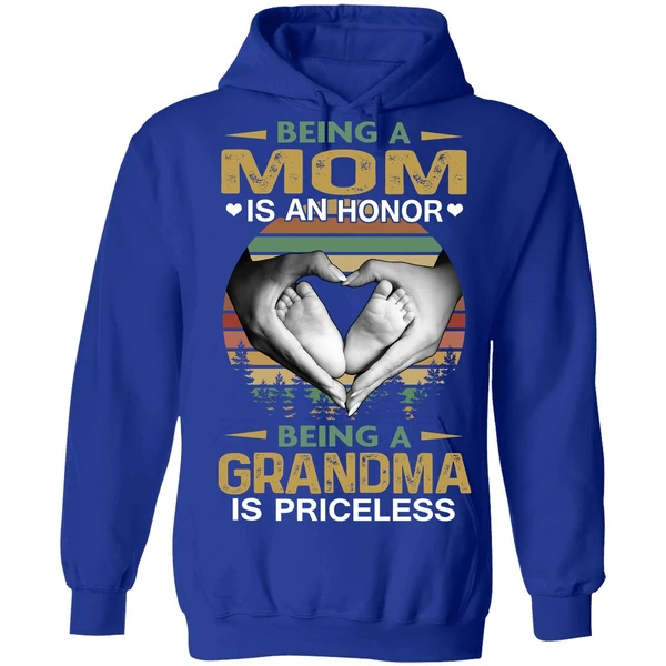 Being A Mom Is An Honor Being A Grandma Is Priceless Hoodie