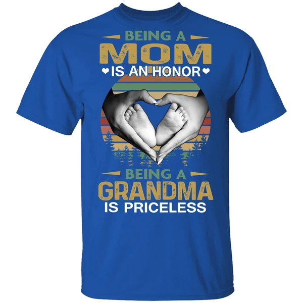 Being A Mom Is An Honor Being A Grandma Is Priceless Shirt - Image 7
