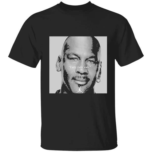 Best Michael Jordan Fuck Them Kids Shirt