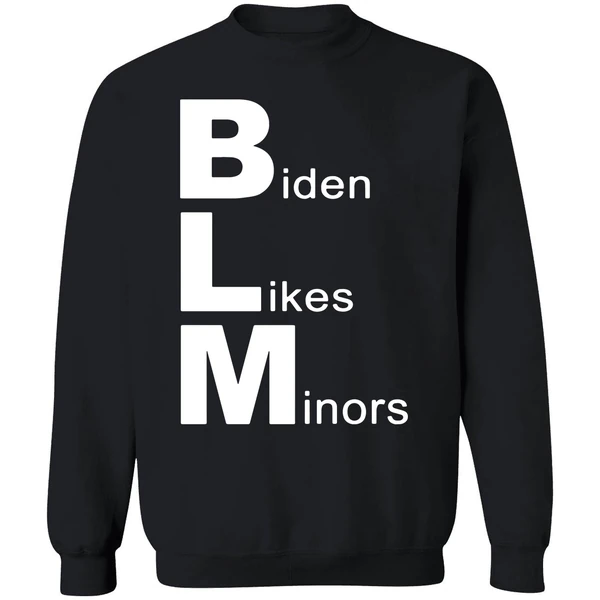 Biden Likes Minors Blm Funny Sweatshirt - Image 9
