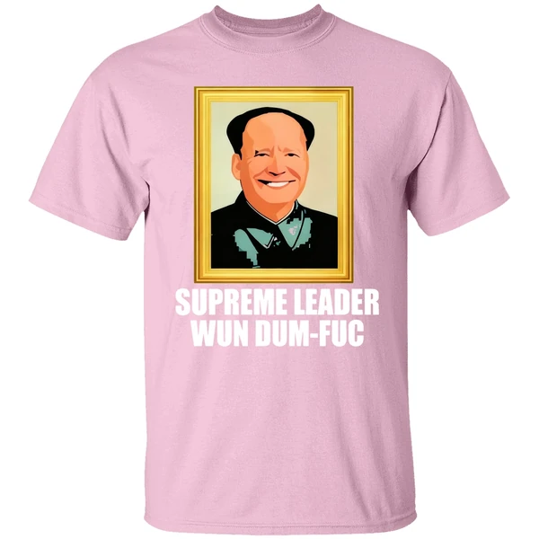 Biden Supreme Leader Wun Dum Fuc Shirt Biden Supreme Leader Wun Dum Fuc Shirt