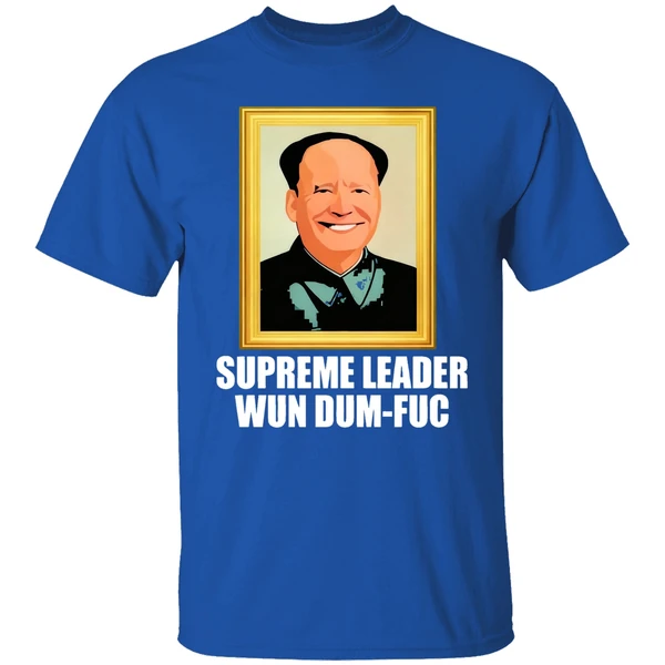 Biden Supreme Leader Wun Dum Fuc Shirt - Image 7