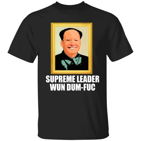 Biden Supreme Leader Wun Dum Fuc Shirt - Image 9
