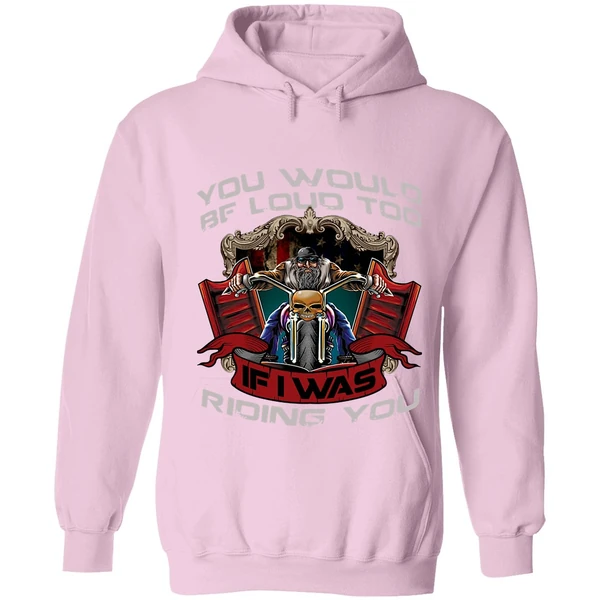 Biker You Would Be Loud Too If I Was Riding You Hoodie - Image 4
