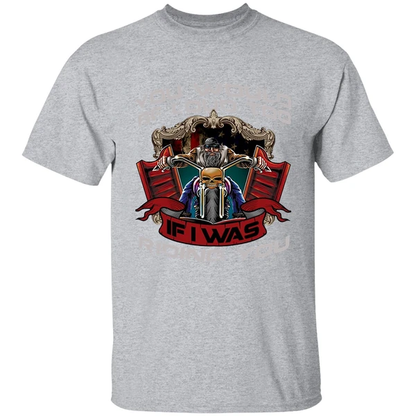 Biker You Would Be Loud Too If I Was Riding You Shirt - Image 8