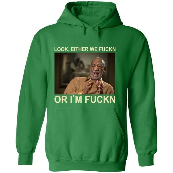 Bill Cosby Look Either We Fuckn Or Im Fuck Hoodie - Image 2