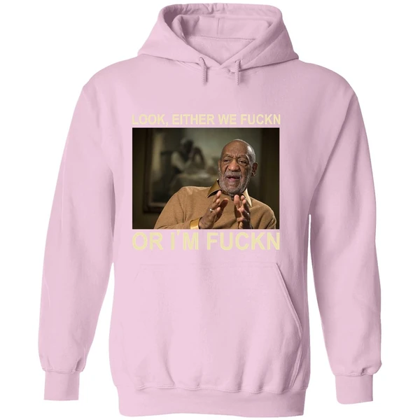 Bill Cosby Look Either We Fuckn Or Im Fuck Hoodie - Image 5