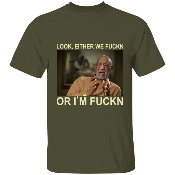 Bill Cosby Look Either We Fuckn Or Im Fuck Shirt - Image 4