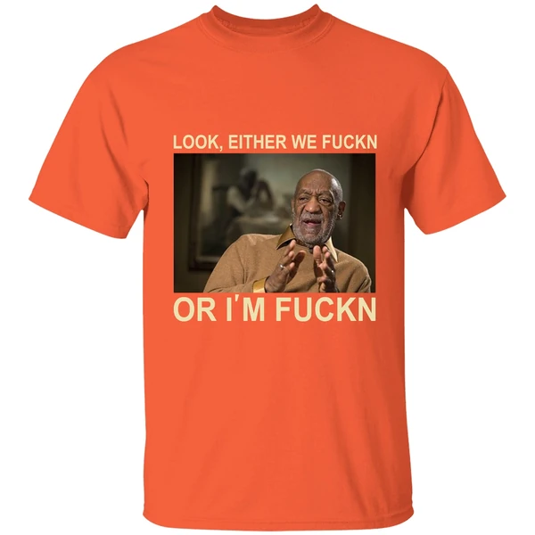 Bill Cosby Look Either We Fuckn Or Im Fuck Shirt - Image 6