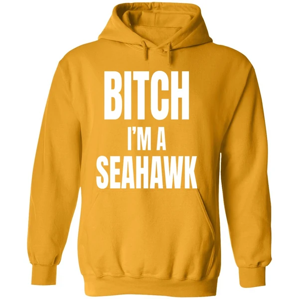 Bitch Im A Seahawk Go Hawks Hoodie