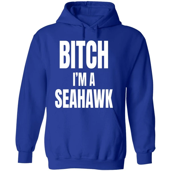 Bitch Im A Seahawk Go Hawks Hoodie - Image 7