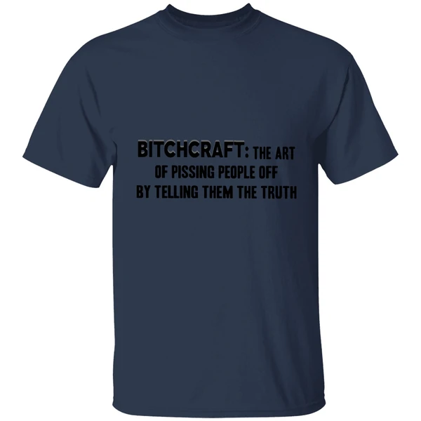 Bitchcraft The Art Of Pissing People Off By Telling Them The Truth Shirt - Image 4