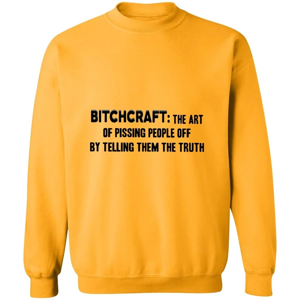 Bitchcraft The Art Of Pissing People Off By Telling Them The Truth Sweatshirt