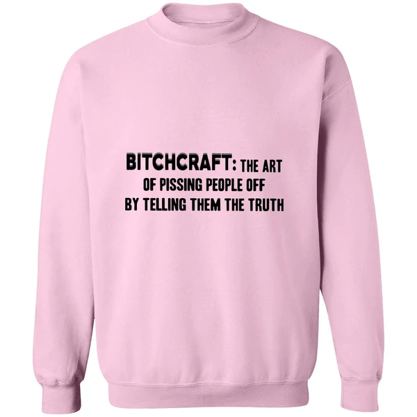 Bitchcraft The Art Of Pissing People Off By Telling Them The Truth Sweatshirt - Image 4